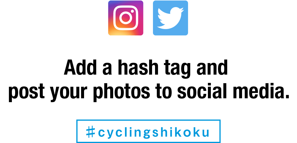 Add a hash tag and post your photos to social media. #cyclingshikoku